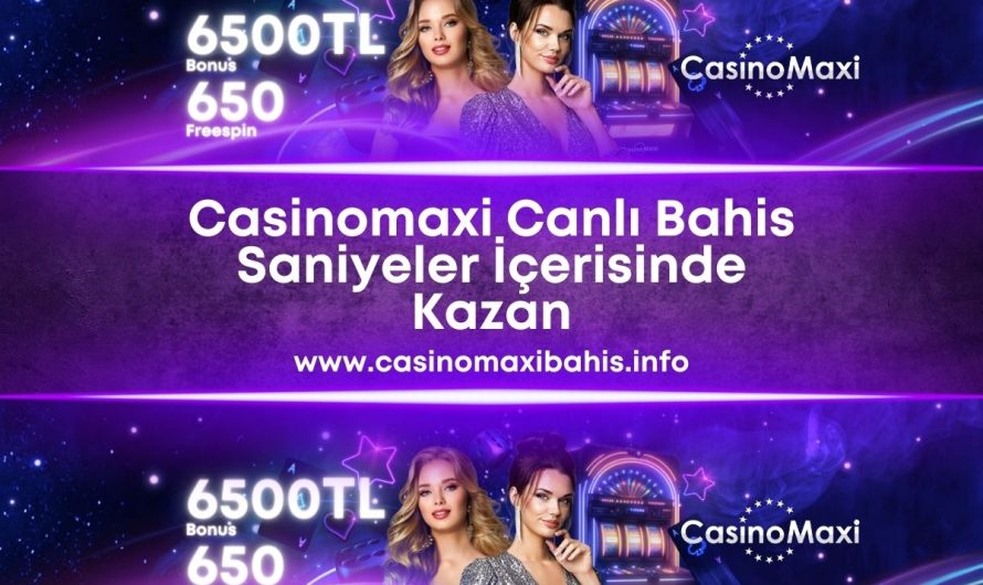Casinomaxi Canlı Bahis Saniyeler İçerisinde Kazan 2023-24
